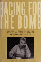 book Racing for the Bomb: General Leslie R. Groves, the Manhattan Project's Indispensable Man