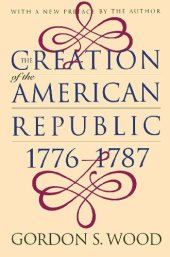 book The Creation of the American Republic, 1776-1787