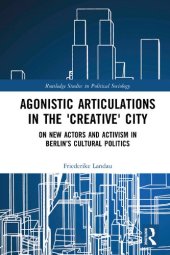 book Agonistic Articulations in the 'Creative' City: On New Actors and Activism in Berlin’s Cultural Politics