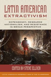 book Latin American Extractivism: Dependency, Resource Nationalism, and Resistance in Broad Perspective