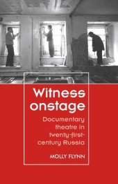 book Witness onstage: Documentary theatre in twenty-first-century Russia