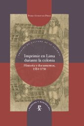 book Imprimir en Lima durante la colonia: historia y documentos, 1584-1750