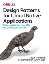 book Design Patterns for Cloud Native Applications: Patterns in Practice Using APIs, Data, Events, and Streams