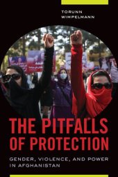 book The Pitfalls of Protection: Gender, Violence, and Power in Afghanistan