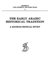 book The Early Arabic Historical Tradition: A Source-Critical Study