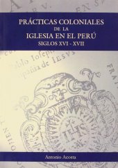 book Prácticas coloniales de la Iglesia en el Perú : siglos XVI y XVII