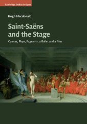 book Saint-Saëns and the Stage: Operas, Plays, Pageants, a Ballet and a Film