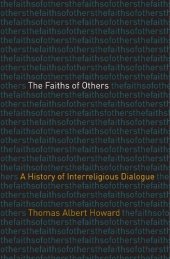 book The Faiths of Others: A History of Interreligious Dialogue