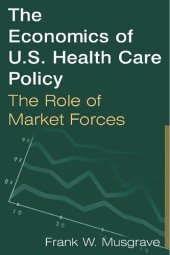 book The Economics of U.S. Health Care Policy: The Role of Market Forces: The Role of Market Forces