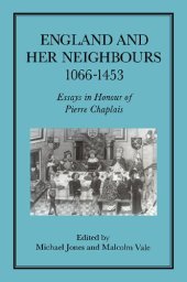 book England and Her Neighbours, 1066-1453: Essays in Honour of Pierre Chaplais