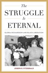 book The Struggle Is Eternal: Gloria Richardson and Black Liberation