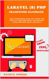 book Laravel (8) PHP Framework Handbook | Start From Zero Knowledge.: Ideal programming book for anyone who wants to learn more about the implementation, practical use of Laravel 8.x