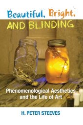 book Beautiful, Bright, and Blinding: Phenomenological Aesthetics and the Life of Art