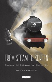 book From Steam to Screen: Cinema, the Railways and Modernity