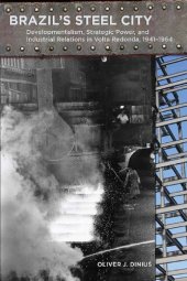 book Brazil's Steel City: Developmentalism, Strategic Power, and Industrial Relations in Volta Redonda, 1941-1964