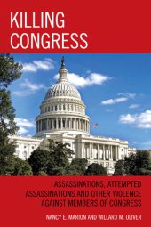 book Killing Congress: Assassinations, Attempted Assassinations and Other Violence against Members of Congress