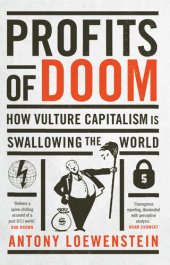 book Profits of Doom: How Vulture Capitalism is Swallowing the World