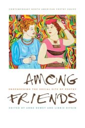 book Among Friends: Engendering the Social Site of Poetry