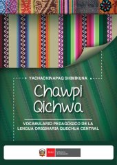 book Yachachinapaq shimikuna chawpi qichwa. Vocabulario pedagógico de la lengua originaria quechua central