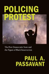 book Policing Protest: The Post-Democratic State and the Figure of Black Insurrection