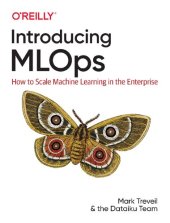 book Introducing MLOps: How to Scale Machine Learning in the Enterprise