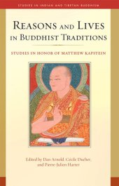 book Reasons and Lives in Buddhist Traditions: Studies in Honor of Matthew Kapstein