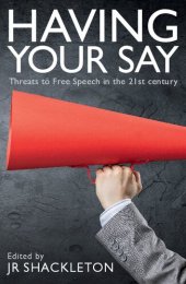 book Having Your Say: Threats to Free Speech in the 21st Century