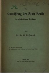 book Die Kanalisierung der Stadt Berlin in gesundheitlicher Beziehung