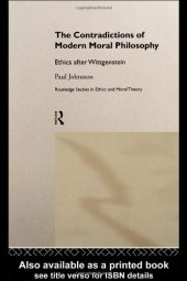 book The Contradictions of Modern Moral Philosophy: Ethics after Wittgenstein (Routledge Studies in Ethics and Moral Theory)