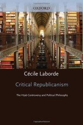 book Critical Republicanism: The Hijab Controversy and Political Philosophy (Oxford Political Theory)