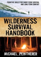 book Wilderness Survival Handbook: Primitive Skills for Short-Term Survival and Long-Term Comfort