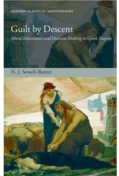 book Guilt by Descent: Moral Inheritance and Decision Making in Greek Tragedy