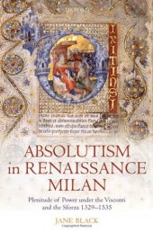 book Absolutism in Renaissance Milan: Plenitude of Power under the Visconti and the Sforza 1329-1535