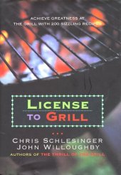 book License to Grill: Achieve Greatness At The Grill With 200 Sizzling Recipes