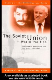 book The Soviet Union in World Politics: Coexistence, Revolution and Cold War, 19451991 (The Making of the Contemporary World)