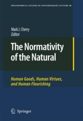 book The Normativity of the Natural: Human Goods, Human Virtues, and Human Flourishing