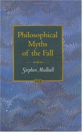 book Philosophical Myths of the Fall (Princeton Monographs in Philosophy)