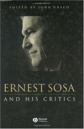 book Ernest Sosa: And His Critics (Philosophers and their Critics)