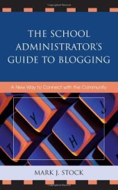 book The School Administrator's Guide to Blogging: A New Way to Connect with the Community