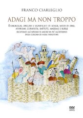 book Adagi ma non troppo. Etimologie, origini e significati di adagi, modi di dire, aforismi, curiosità, battute, massime e burle