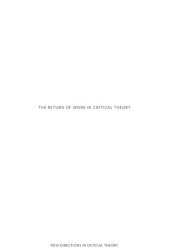 book The Return of Work in Critical Theory: Self, Society, Politics (New Directions in Critical Theory, 55)