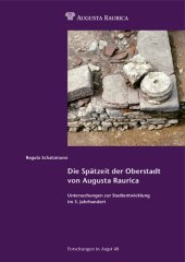 book Die Spätzeit der Oberstadt von Augusta Raurica: Untersuchungen zur Stadtentwicklung im 3. Jahrhundert