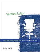 book Venture Labor: Work and the Burden of Risk in Innovative Industries (Acting with Technology)