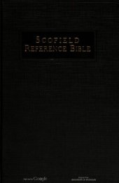 book The Scofield reference Bible. The Holy Bible, containing the Old and New Testaments. Authorized version, with a new system of connected topical references to all the greater themes os Scripture, with annotations, revised marginal renderings, summaries, de