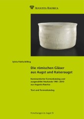 book Die römischen Gläser aus Augst und Kaiseraugst: Kommentierter Formenkatalog und ausgewählte Neufunde 1981-2010 aus Augusta Raurica. Bd. 1. Text und Formenkatalog