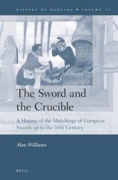 book The Sword and the Crucible: A History of the Metallurgy of European Swords up to the 16th Century