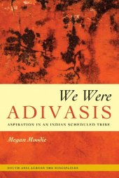 book We Were Adivasis: Aspiration in an Indian Scheduled Tribe