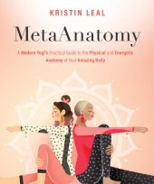 book MetaAnatomy: A Modern Yogi's Practical Guide to the Physical and Energetic Anatomy of Your Amazing Body