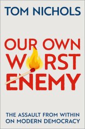 book Our Own Worst Enemy: The Assault from within on Modern Democracy