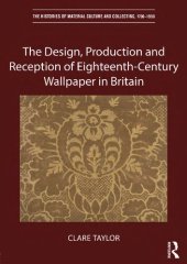 book The Design, Production and Reception of Eighteenth-Century Wallpaper in Britain